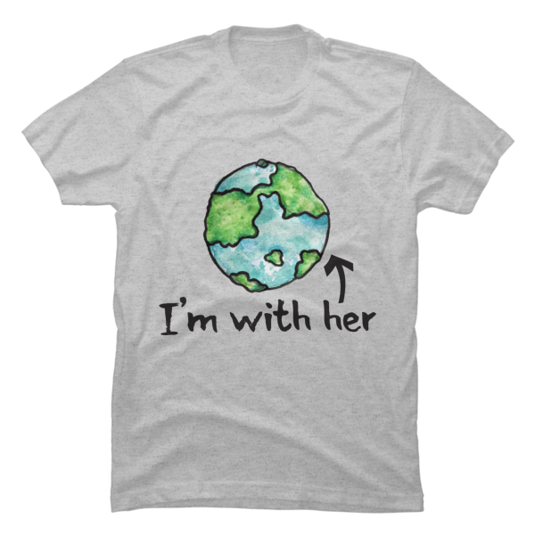 i'm with her earth shirt